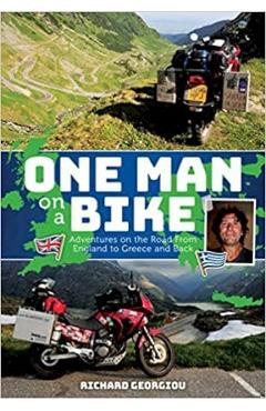 One Man on a Bike: Adventures on the Road from England to Greece and Back - Richard Georgiou