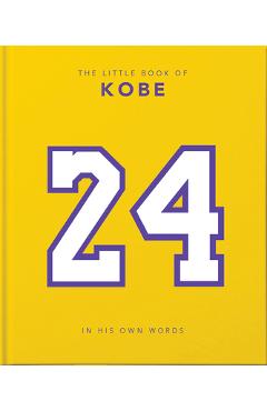 The Little Book of Kobe: In His Own Words-The Wisdom of a King of Sport, Business and Charity - Hippo! Orange