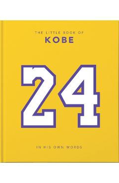 The Little Book of Kobe: In His Own Words-The Wisdom of a King of Sport, Business and Charity - Hippo! Orange