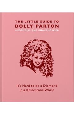 The Little Guide to Dolly Parton: It's Hard to Be a Diamond in a Rhinestone World - Hippo! Orange