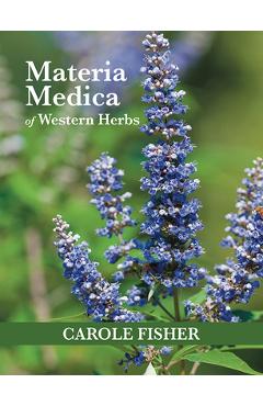Materia Medica of Western Herbs - Carole Fisher