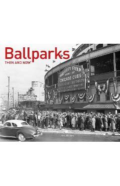 Ballparks Then and Now - Eric Enders