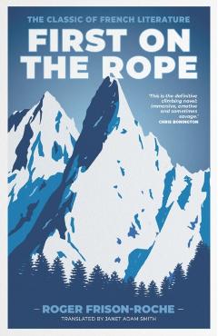 First on the Rope: The classic of French literature - Roger Frison-roche