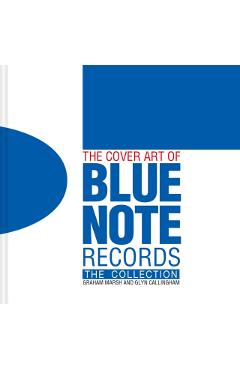 The Cover Art of Blue Note Records: The Collection - Graham Marsh