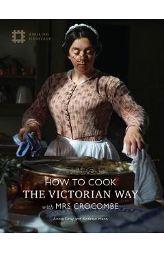 How to Cook: The Victorian Way with Mrs Crocombe - Annie Gray