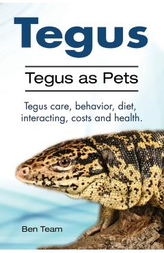 Tegus. Tegus as Pets. Tegus care, behavior, diet, interacting, costs and health. - Ben Team