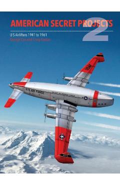 American Secret Projects 2: Us Airlifters 1941-1961 - Craig Kaston