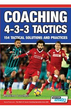 Coaching 4-3-3 Tactics - 154 Tactical Solutions and Practices - Massimo Lucchesi