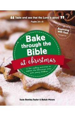 Bake through the bible at christmas: 12 fun cooking activities to explore the christmas story - susie bentley-taylor