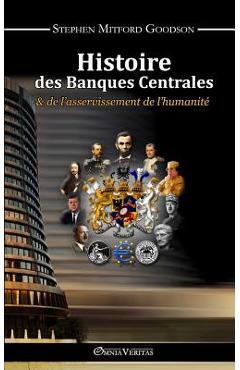 Histoire des Banques Centrales et de l\'asservissement de l\'humanit� - Stephen Mitford Goodson