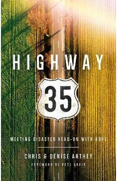 Highway 35: Meeting Disaster Head on with Hope - Chris And Denise Arthey