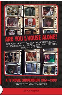 Are You in the House Alone?: A TV Movie Compendium 1964-1999 - Amanda Reyes