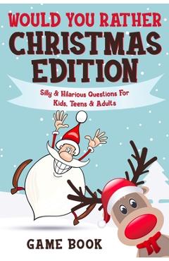 Would You Rather Game Book - Christmas Edition: Silly & Hilarious Questions For Kids, Teens & Adults - Archie Brain