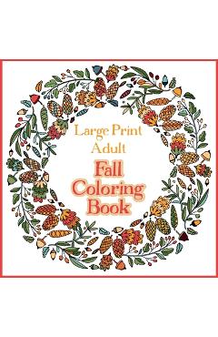 Large Print Adult Fall Coloring Book - A Simple & Easy Coloring Book for Adults with Autumn Wreaths, Leaves & Pumpkins - Bramblehill Colouring