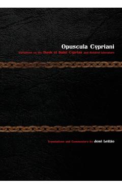 Opuscula Cypriani: Variations on the Book of Saint Cyprian and Related Literature - Jos� Leitão