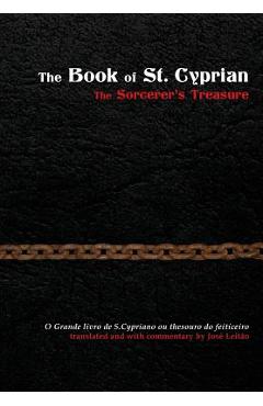 The Book of St. Cyprian: The Sorcerer\'s Treasure - Jos� Leit�o