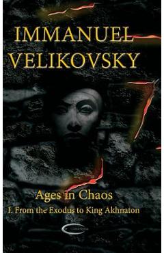 Ages in Chaos I: From the Exodus to King Akhnaton - Immanuel Velikovsky