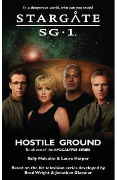STARGATE SG-1 Hostile Ground (Apocalypse book 1) - Sally Malcolm