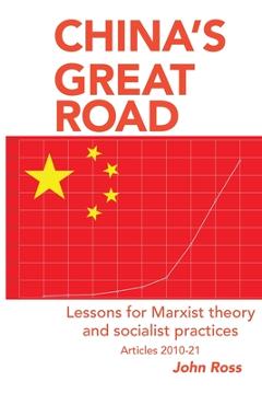 China's Great Road: Lessons for Marxist Theory and Socialist Practices - John Ross