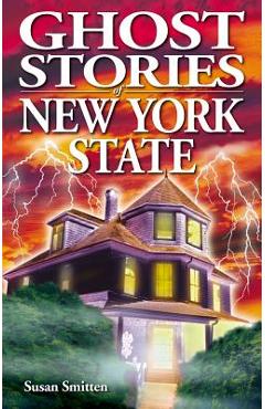 Ghost Stories of New York State - Susan Smitten