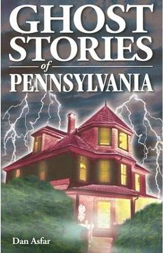 Ghost Stories of Pennsylvania - Dan Asfar