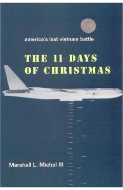 The Eleven Days of Christmas: America's Last Vietnam Battle - Marshall L. Lii Michel