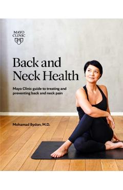 Back and Neck Health: Mayo Clinic Guide to Treating and Preventing Back and Neck Pain - Mohamad Bydon