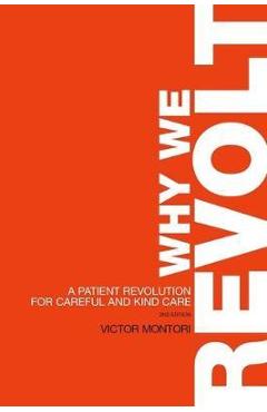 Why We Revolt: A Patient Revolution for Careful and Kind Care - Victor Montori