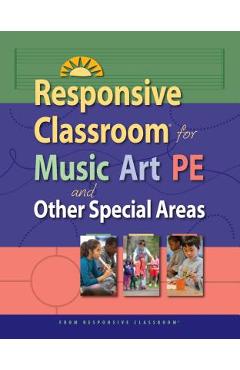 Responsive Classroom for Music, Art, Pe, and Other Special Areas - Responsive Classroom