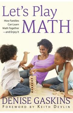 Let\'s Play Math: How Families Can Learn Math Together and Enjoy It - Denise Gaskins