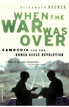 When the War Was Over: Cambodia and the Khmer Rouge Revolution, Revised Edition - Elizabeth Becker