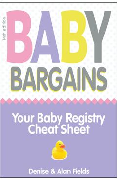 Baby Bargains: Your Baby Registry Cheat Sheet! Honest & Independent Reviews to Help You Choose Your Baby\'s Car Seat, Stroller, Crib, - Denise Fields