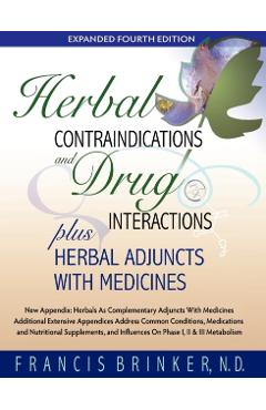 Herbal Contraindications and Drug Interactions: Plus Herbal Adjuncts with Medicines, 4th Edition - Francis Brinker