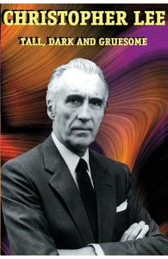 Christopher Lee: Tall, Dark and Gruesome - Christopher Lee
