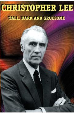 Christopher Lee: Tall, Dark and Gruesome - Christopher Lee