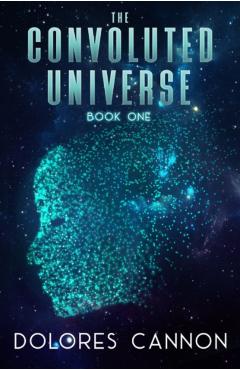 The Convoluted Universe: Book One - Dolores Cannon