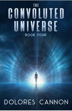 The Convoluted Universe: Book Four - Dolores Cannon