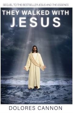 They Walked with Jesus: Past Life Experiences with Christ - Dolores Cannon