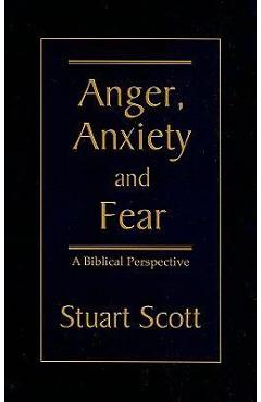 Anger, Anxiety and Fear: A Biblical Perspective - Stuart Scott