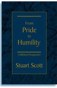 From Pride to Humility: A Biblical Perspective - Stuart Scott