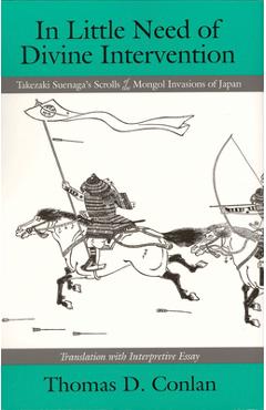 In little need of divine intervention: takezaki suenaga's scrolls of the mongol invasions of japan - thomas d. conlan