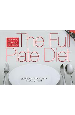 The Full Plate Diet: Slim Down, Look Great, Be Healthy! - Stuart A. Seale
