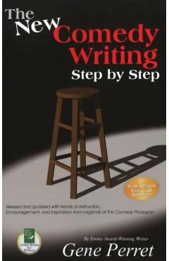 The New Comedy Writing Step by Step: Revised and Updated with Words of Instruction, Encouragement, and Inspiration from Legends of the Comedy Professi - Gene Perret