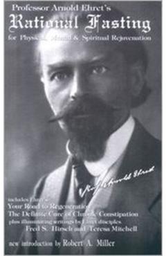 Rational Fasting: For Physical, Mental & Spiritual Rejuvenation - Arnold Ehret
