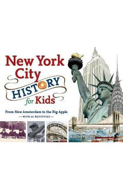 New York City History for Kids: From New Amsterdam to the Big Apple with 21 Activities - Richard Panchyk