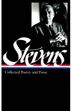 Wallace Stevens: Collected Poetry & Prose (Loa #96) - Wallace Stevens