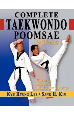 Complete Taekwondo Poomsae: The Official Taegeuk, Palgawe and Black Belt Forms of Taekwondo - Kyu Hyung Lee