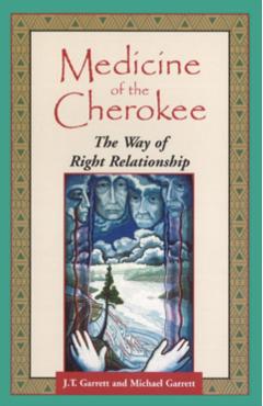 Medicine of the Cherokee: The Way of Right Relationship - J. T. Garrett
