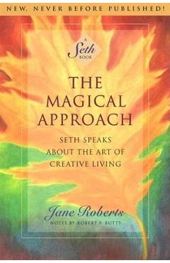 The Magical Approach: Seth Speaks about the Art of Creative Living - Jane Roberts