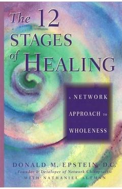 The 12 Stages of Healing: A Network Approach to Wholeness - Donald M. Epstein D. C.